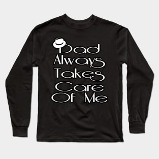 Dad Always Takes Care Of Me Long Sleeve T-Shirt